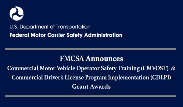 The Commercial Motor Vehicle Operator Safety Training  & Commercial Driver’s License Program Implementation grant programs help support safer roads for all. 