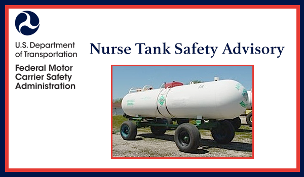 The Federal Motor Carrier Safety Administration (FMCSA) and the Pipeline and Hazardous Materials Safety Administration (PHMSA) issued this safety advisory to provide notice of the possibility of catastrophic failure of certain hazardous materials packages commonly known as “nurse tanks.” 