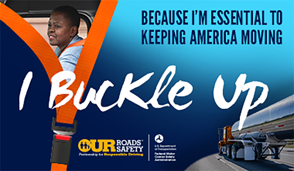 FMCSA encourages CMV drivers to always buckle up through the Y I Buckle Up campaign. Learn more and download campaign resources.