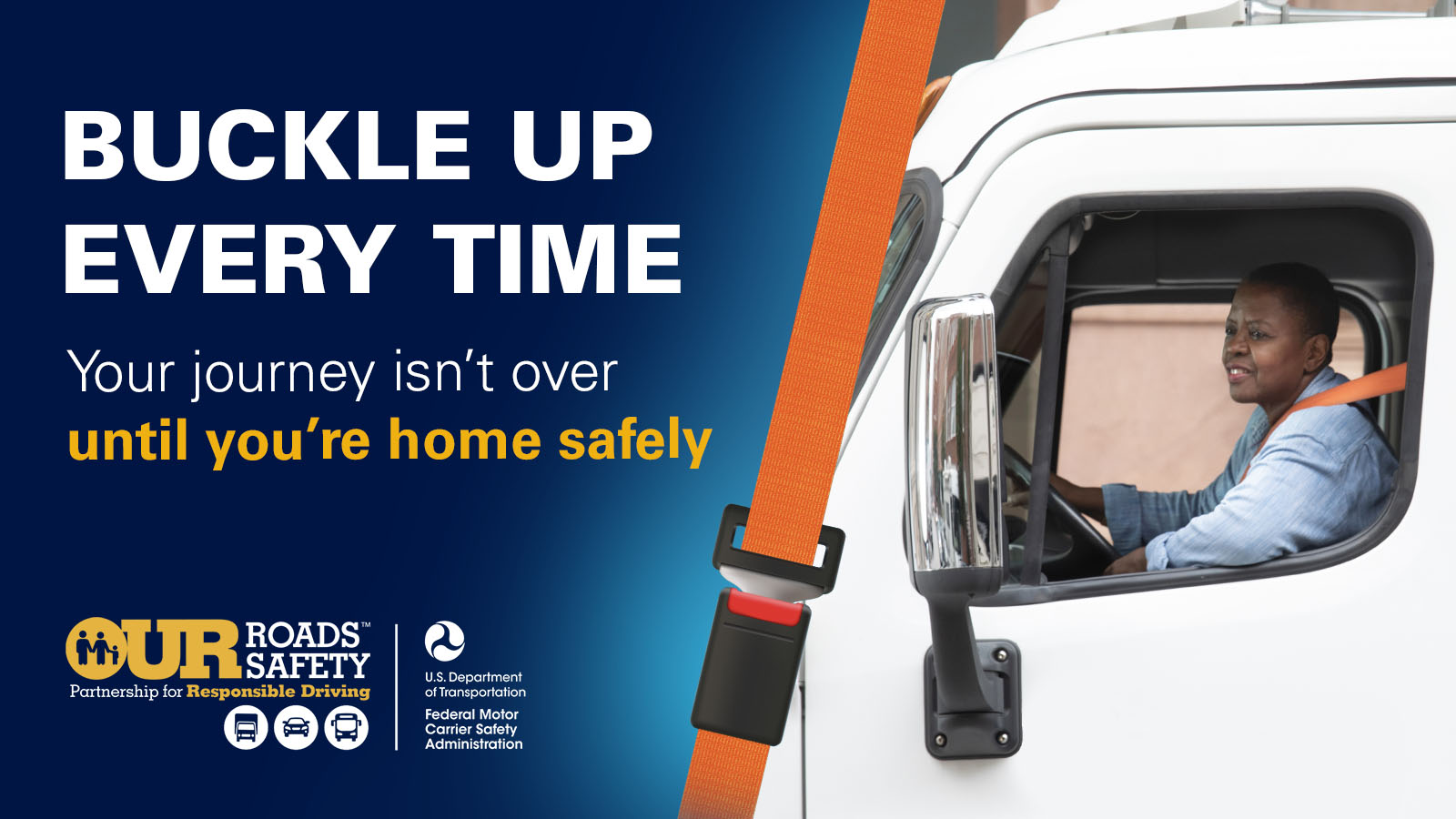  Buckle up every time. Your Journey isn’t over until you’re home safely 