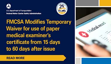 FMCSA modifies temporary waiver for use of paper medical examiner’s certificate from 15 days      to 60 days after issue