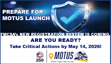Graphic advertising MOTUS Launch: Prepare for MOTUS Launch FMCSA's new registration system is coming. Are you ready? Take Critical Actions by May 14, 2026
