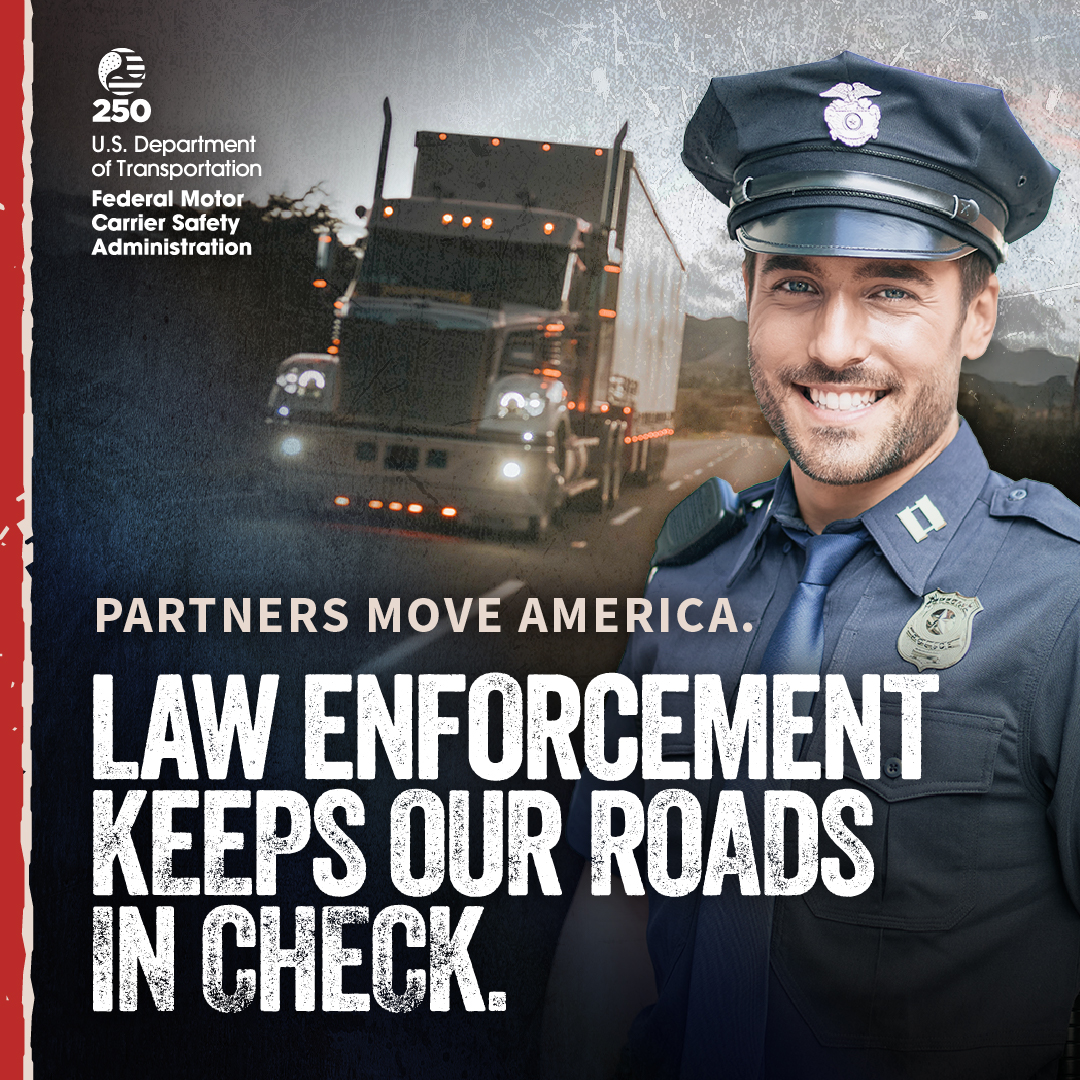 Law enforcement keeps our roads in check. Partners move America.