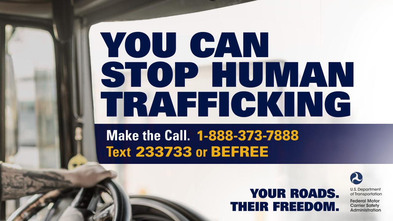 Graphic of a large truck driver with the tagline, "You can stop human trafficking. Make the call. 1-888-373-7888. Text 233733 or BEFREE. Your Roads. Their Freedom."