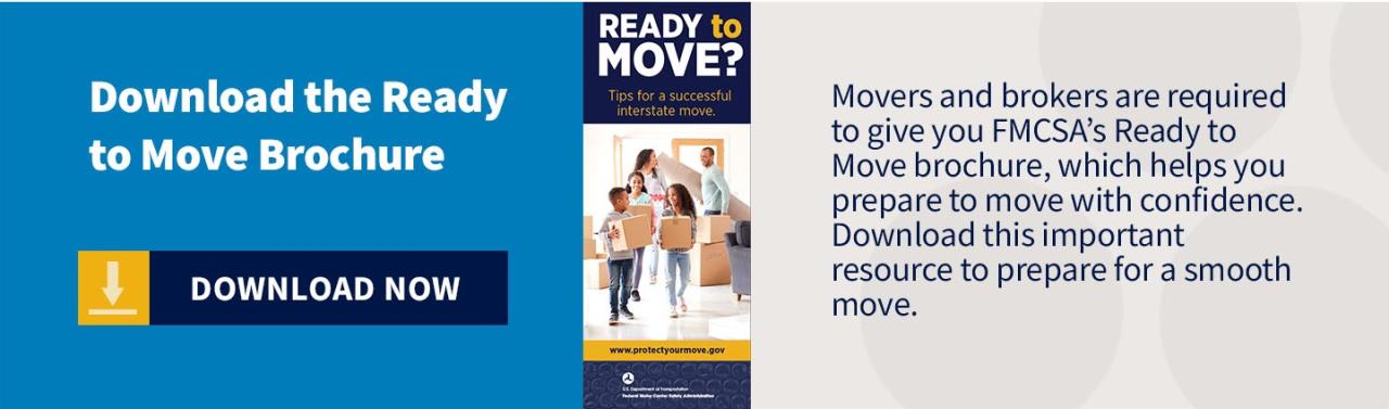 Image of a brochure featuring a family carrying boxes with a text overlay that says “Movers and brokers are required to give you FMCSA’s Ready to Move brochure, which helps you prepare to move with confidence. Download this important resource to prepare for a smooth move.” A “Download Now” button is located to the left.