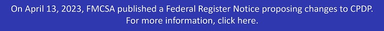 On April 13, 2023, FMCSA published a Federal Register Notice proposing changes to CPDP. For more information, click here.